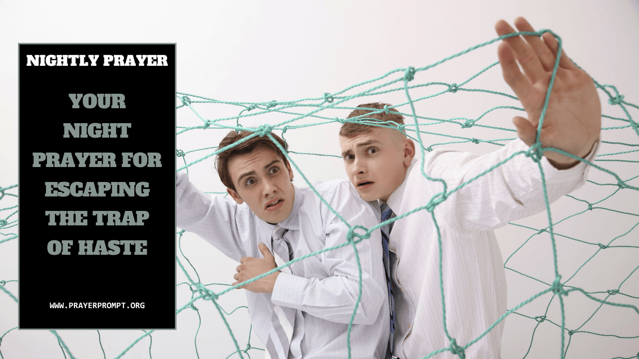 Your Night prayer for escaping the trap of haste 1 Your Night prayer for escaping the trap of haste