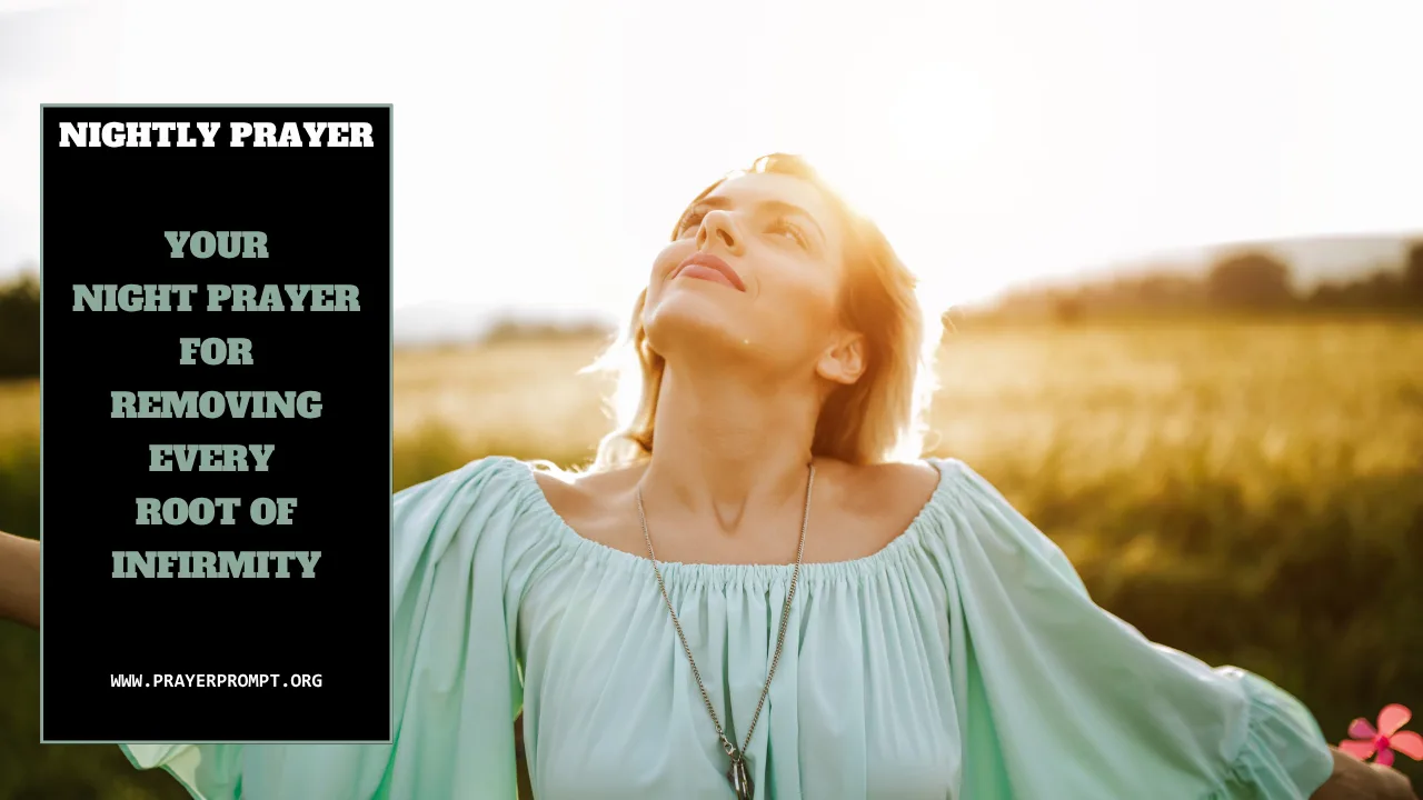 Your Night prayer for removing every root of infirmity