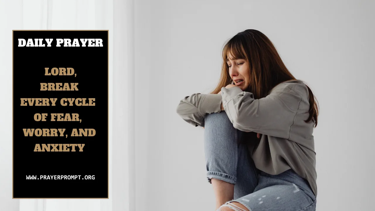 Daily Prayer for November 18 2025: Lord, Break Every Cycle of Fear, Worry, and Anxiety