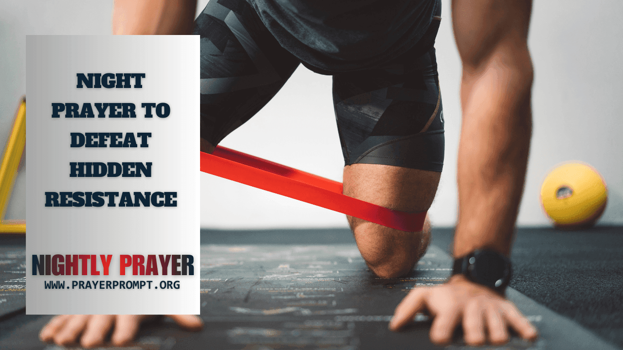 Your Night Prayer to Defeat Hidden Resistance 1 Your Night Prayer to Defeat Hidden Resistance