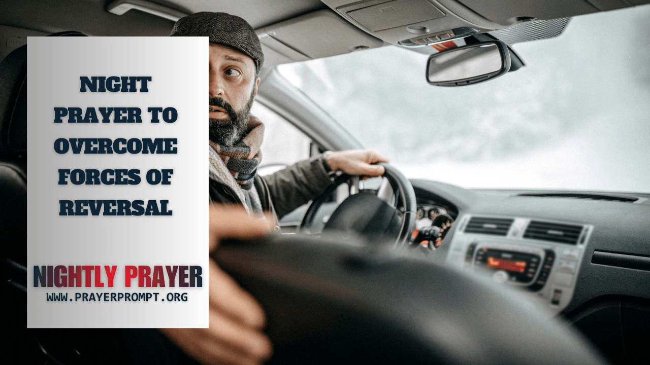 Your Night Prayer to Overcome Forces of Reversal 29 Night Prayer to Overcome Forces of Reversal