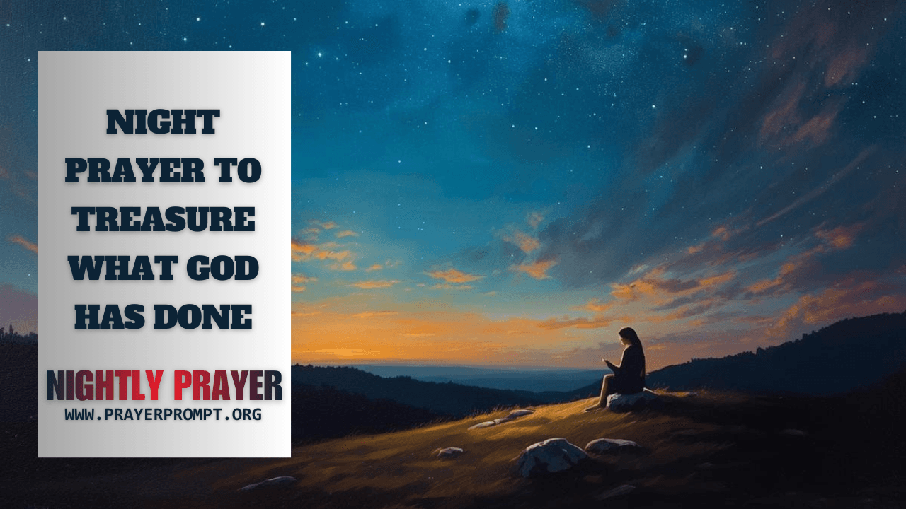 Your Night Prayer to Treasure What God Has Done 21 Night Prayer to Treasure What God Has Done