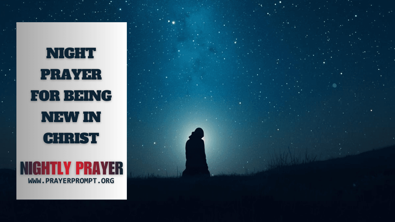 Your Night Prayer for Being New in Christ 19 Night Prayer for Being New in Christ