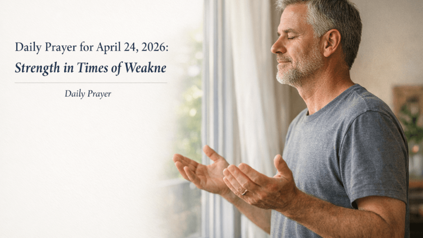 Daily Prayer for April 24, 2026: Strength in Times of Weakness 1 Daily Prayer for April 24, 2026: Strength in Times of Weakness