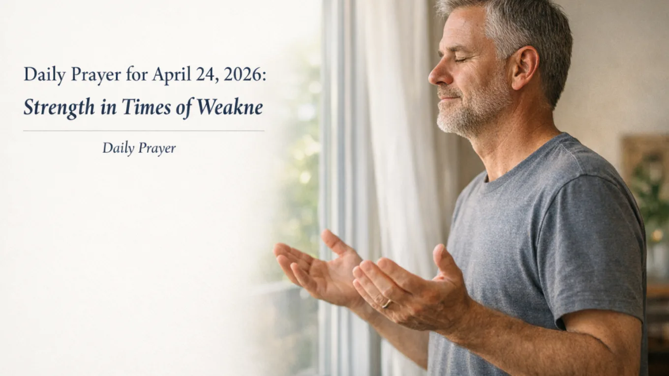 Daily Prayer for April 24, 2026: Strength in Times of Weakness