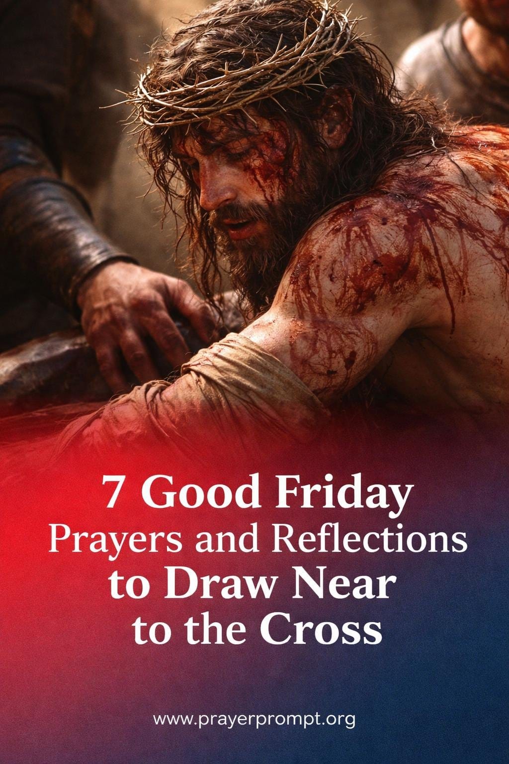 7 Good Friday Prayers and Reflections to Draw Near to the Cross 4 good friday prayers and reflections - 4. Prayer for the Scourging and Crown of Thorns