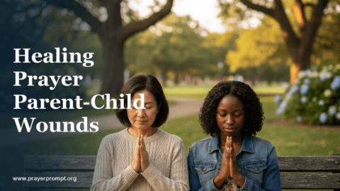 Healing Prayer for Parent-Child Relationship: Breaking Generational Wounds