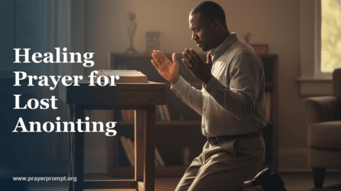 Healing Prayer for Lost Anointing: Restoring Your Calling and Fire