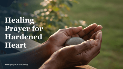 Healing Prayer for Hardened Heart: Breaking Spiritual Callousness