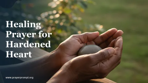 Healing Prayer for Hardened Heart: Breaking Spiritual Callousness