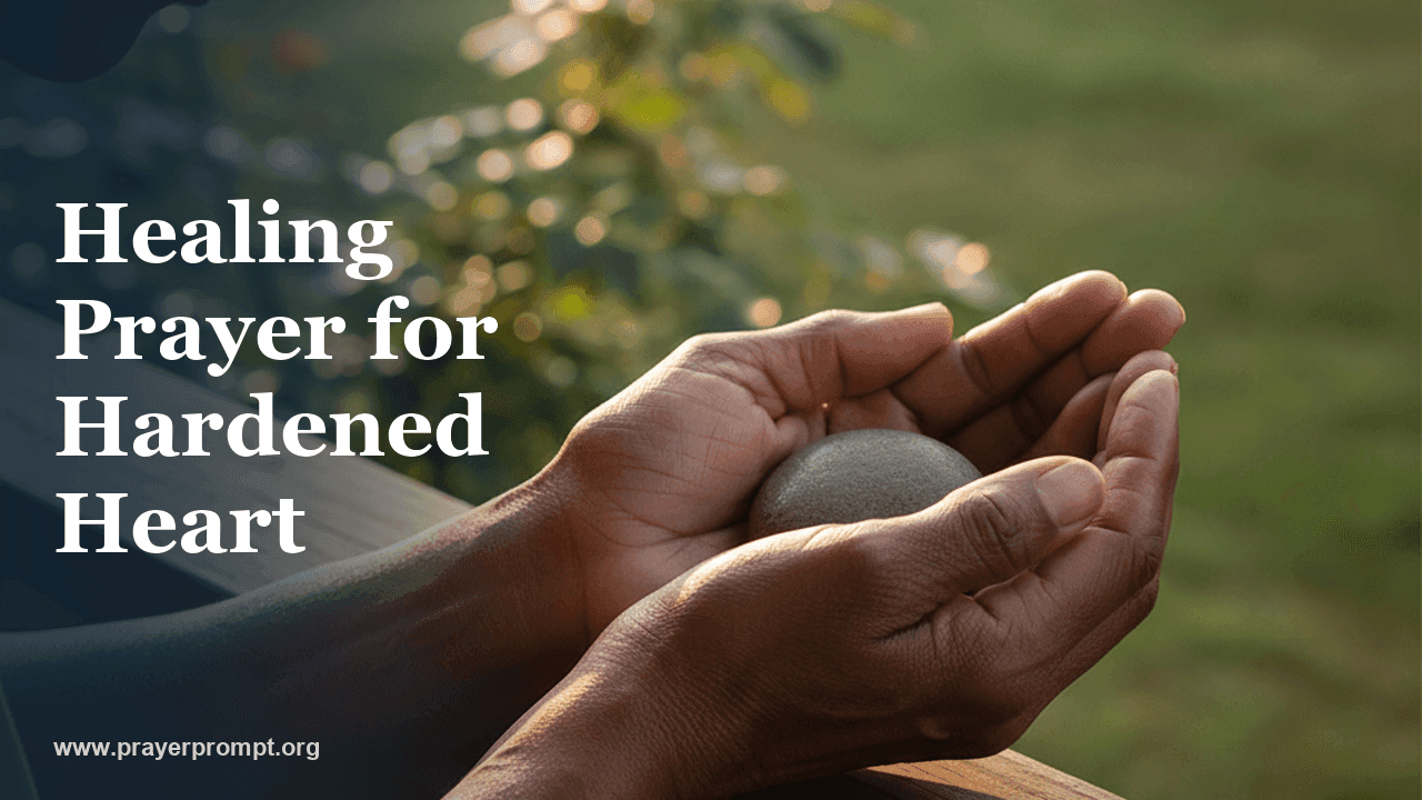 Healing Prayer for Hardened Heart: Breaking Spiritual Callousness