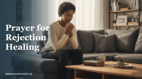 Healing Prayer for Rejection: Breaking Soul Wounds from Abandonment