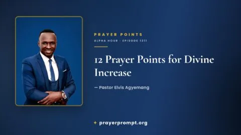 12 Prayer Points from Alpha Hour Episode 1311 “Divine Increase” by Pastor Elvis Agyemang
