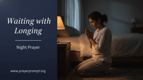 Night Prayer for May 10, 2026: Waiting with Longing