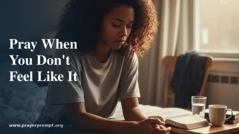 How to Pray When You Don’t Feel Like It