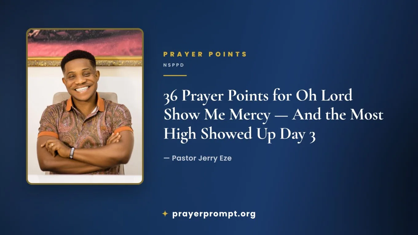 36 Prayer Points from NSPPD “Oh Lord Show Me Mercy — And the Most High Showed Up Day 3” by Pastor Jerry Eze