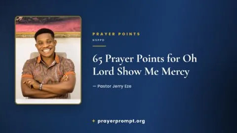65 Prayer Points from NSPPD “Oh Lord Show Me Mercy” by Pastor Jerry Eze