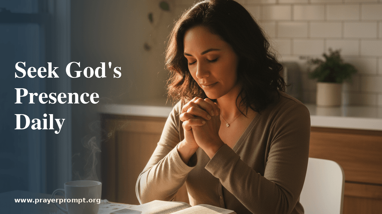 Prayer for Seeking God's Presence Daily 1 Prayer for Seeking God’s Presence Daily