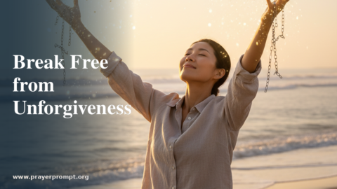 Prayer to Break Free from Unforgiveness