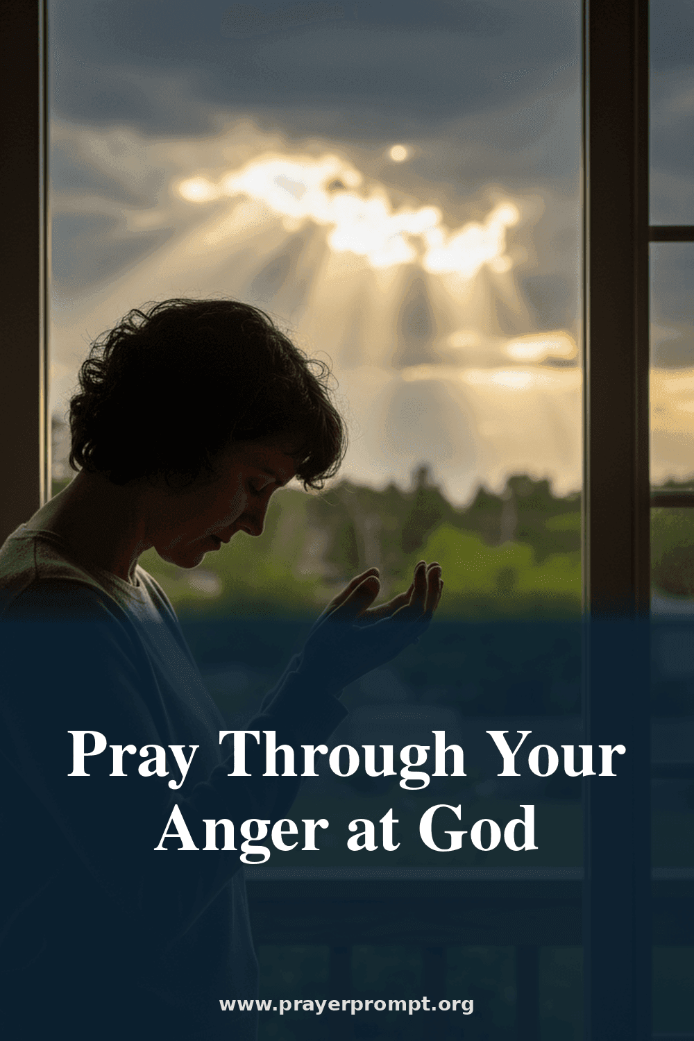 Pray Through Your Anger at God