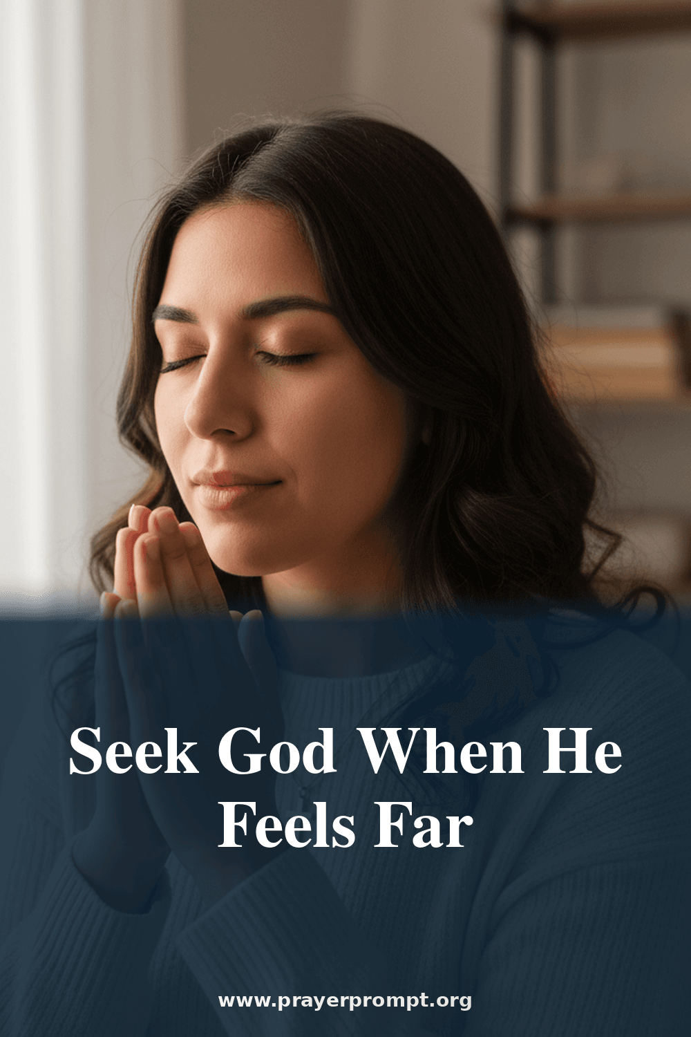 Searching for God Prayer: How to Seek and Find Him When He Feels Far Away 2 Seek God When He Feels Far