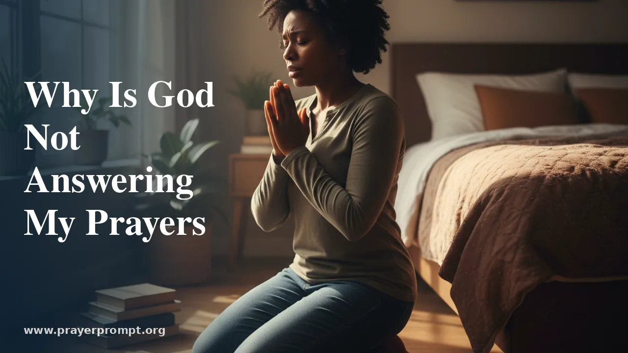 Why Is God Not Answering My Prayers: 7 Biblical Reasons