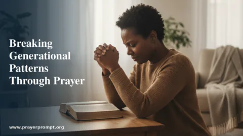 Breaking Generational Patterns: Prayer Strategies for Lasting Freedom