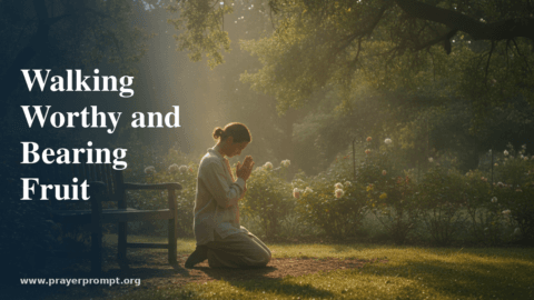 Daily Prayer for June 22, 2026: Walking Worthy and Bearing Fruit