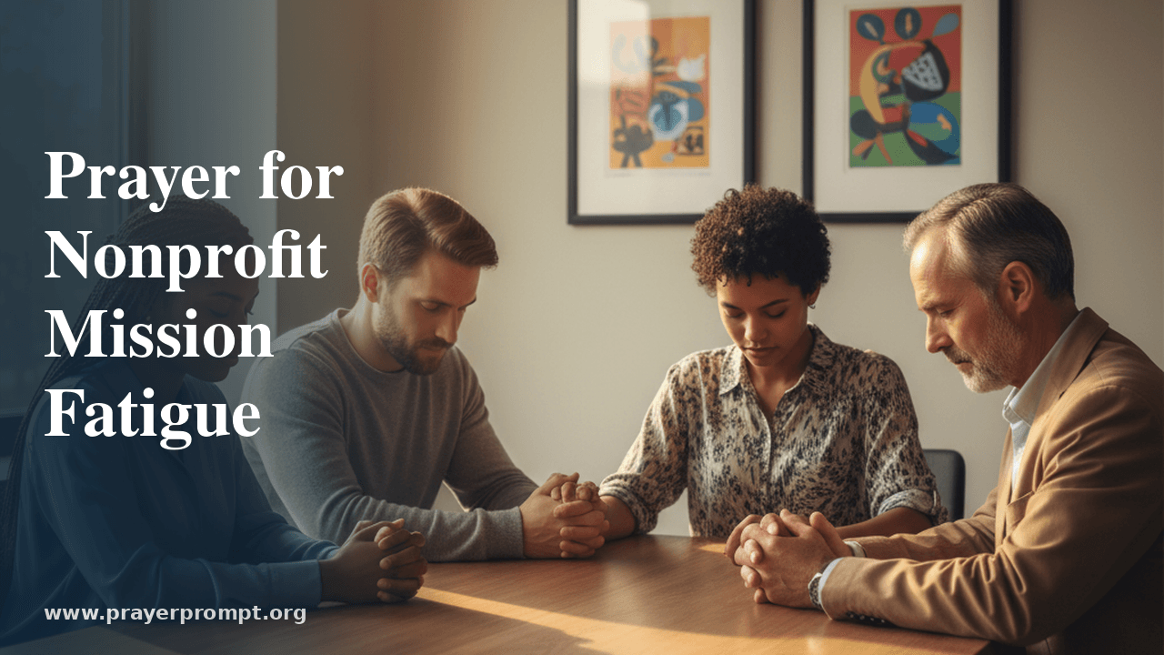 Prayer for Non-Profit Workers and Mission Fatigue 1 Prayer for Non-Profit Workers and Mission Fatigue