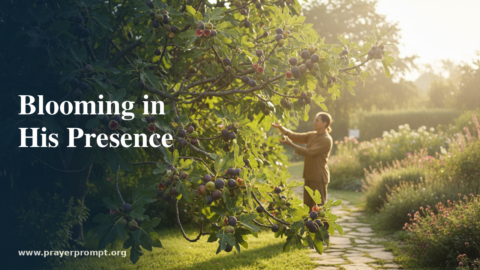 Daily Prayer for July 21, 2026: Blooming in His Presence