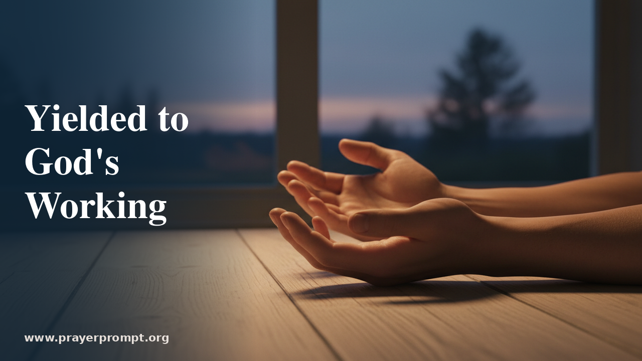 Night Prayer for July 18, 2026: Yielded to God’s Working