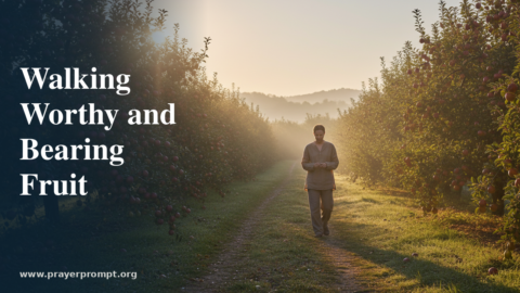 Daily Prayer for July 23, 2026: Walking Worthy and Bearing Fruit