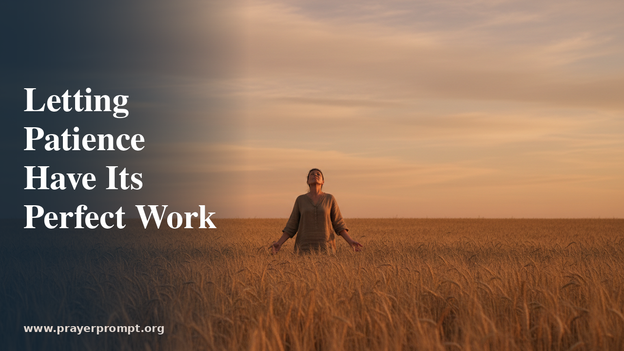 Daily Prayer for July 11, 2026: Letting Patience Have Its Perfect Work 1 Daily Prayer for July 11, 2026: Letting Patience Have Its Perfect Work