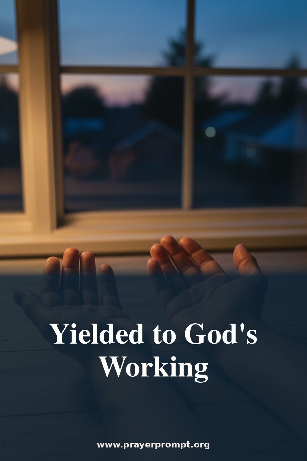 Night Prayer for July 18, 2026: Yielded to God's Working