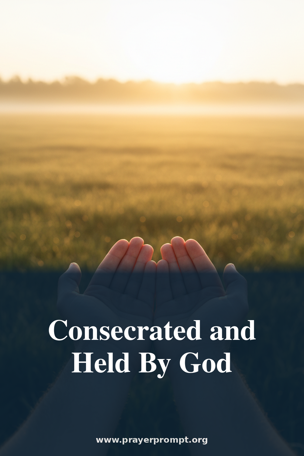 Daily Prayer for August 10, 2026: Consecrated and Held by God