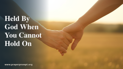 Daily Prayer for August 16, 2026: Held by God When You Cannot Hold On