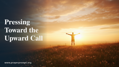 Daily Prayer for August 17, 2026: Pressing Toward the Upward Call