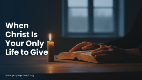 Daily Prayer for October 1, 2026: When Christ Is Your Only Life to Give