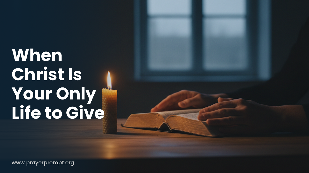 Daily Prayer for October 1, 2026: When Christ Is Your Only Life to Give
