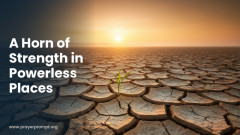 Daily Prayer for October 29, 2026: A Horn of Strength in Powerless Places