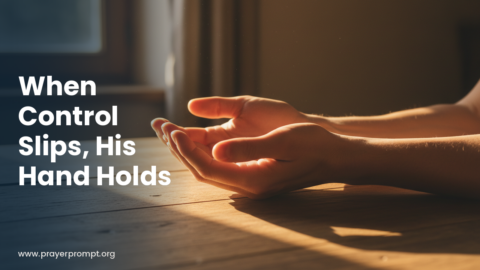 Daily Prayer for October 23, 2026: When Control Slips, His Hand Holds