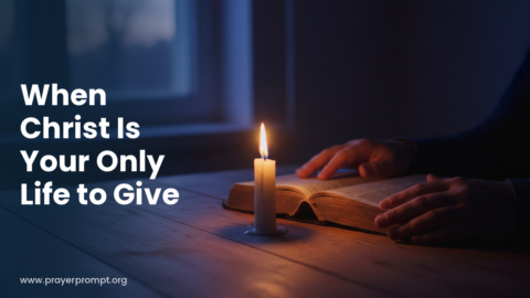 Daily Prayer for October 1, 2026: When Christ Is Your Only Life to Give