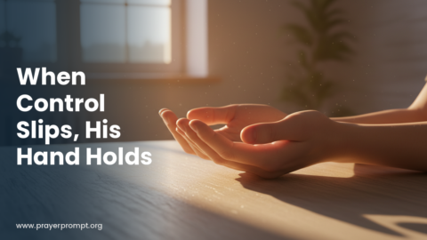 Daily Prayer for October 23, 2026: When Control Slips, His Hand Holds