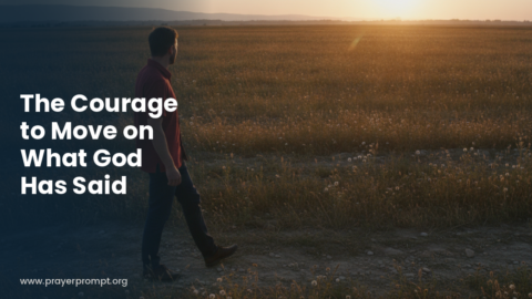 Night Prayer for October 18, 2026: The Courage to Move on What God Has Said