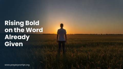 Daily Prayer for October 13, 2026: Rising Bold on the Word Already Given