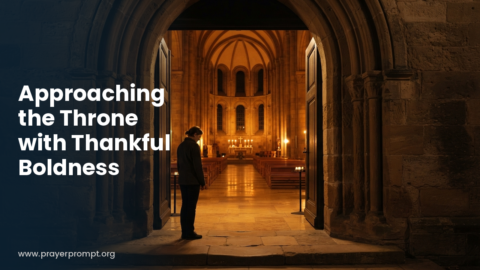 Night Prayer for October 7, 2026: Approaching the Throne with Thankful Boldness