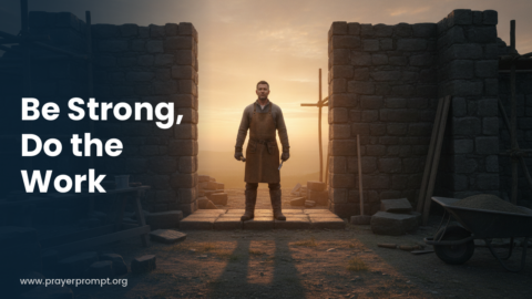 Daily Prayer for October 18, 2026: Be Strong, Do the Work