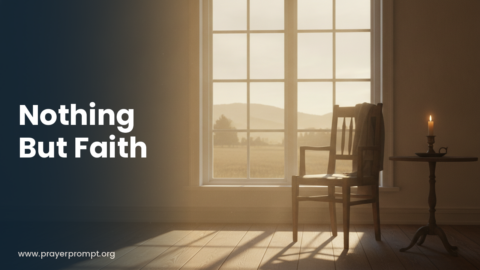 Prayer for Nothing But Faith: When God Is All You Have Left