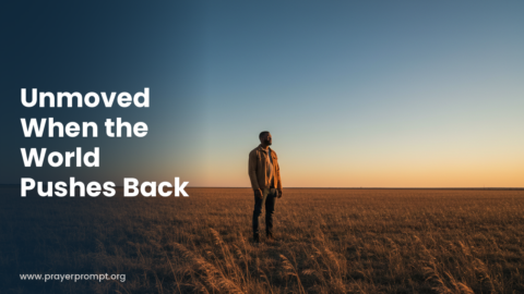 15 Prayer Points for Standing Firm in Faith When the World Pushes Back